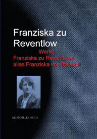 Gesammelte Werke Franziska zu Reventlows alias Franziska von Revent Franziska zu Reventlow Author