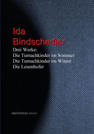 Drei Werke: Die Turnachkinder im Sommer - Die Turnachkinder im Winter - Die Leuenhofer Ida Bindschedler Author