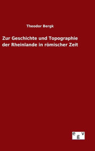 Zur Geschichte und Topographie der Rheinlande in rÃ¶mischer Zeit