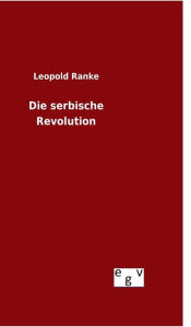 Die serbische Revolution Leopold Ranke Author
