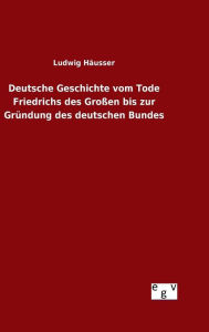 Deutsche Geschichte vom Tode Friedrichs des Großen bis zur Gründung des deutschen Bundes
