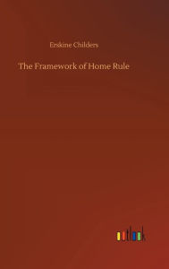 The Framework of Home Rule Erskine Childers Author