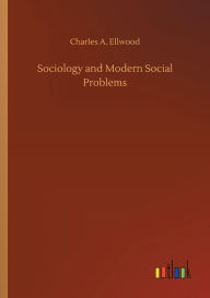 Sociology and Modern Social Problems - Charles A. Ellwood