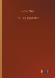 The Telegraph Boy Horatio Alger Author