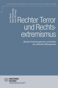 Rechter Terror und Rechtsextremismus: Aktuelle Erscheinungsformen des Rechtsextremismus und AnsÃ¤tze der Uwe Wenzel Editor