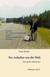Per Anhalter um die Welt: Das groÃ?e Abenteuer - Teil II Trutz Hardo Author