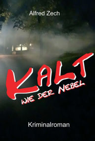 Kalt wie der Nebel ... Alfred Zech Author