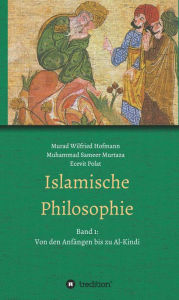 Islamische Philosophie: Band 1: Von den Anfängen bis zu Al-Kindi Muhammad Sameer Murtaza Author