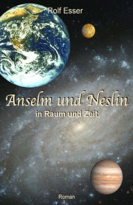 Anselm und Neslin in Raum und Zeit Rolf Esser Author