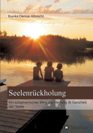 Seelenrï¿½ckholung Bianka Denise Albrecht Author