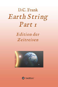 Earth String Part 1: Edition der Zeitreisen D.C. Frank Author