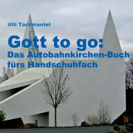 Gott to go: Das Autobahnkirchen-Buch fürs Handschuhfach