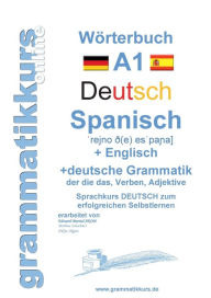 Wörterbuch Deutsch - Spanisch - Englisch A1: Lernwortschatz A1 Sprachkurs Deutsch zum erfolgreichen Selbstlernen für TeilnehmerInnen aus Spanien Marle