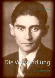 Die Verwandlung: Der JÃ¯Â¿Â½ngste Tag Franz Kafka Author