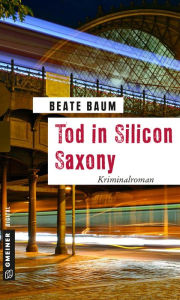Tod in Silicon Saxony: Kriminalroman Beate Baum Author