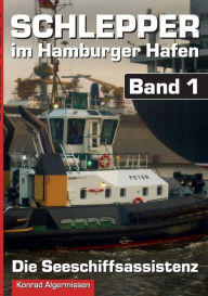 Schlepper im Hamburger Hafen - Band 1: Die Seeschiffsassistenz Konrad Algermissen Author
