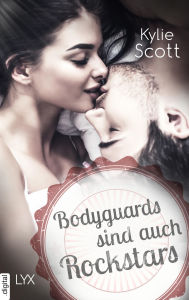 Bodyguards sind auch Rockstars Kylie Scott Author