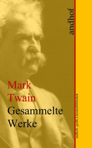 Mark Twain: Gesammelte Werke: Andhofs groÃe Literaturbibliothek Mark Twain Author