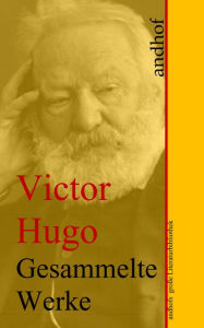 Victor Hugo: Gesammelte Werke: Andhofs groÃ?e Literaturbibliothek Victor Hugo Author