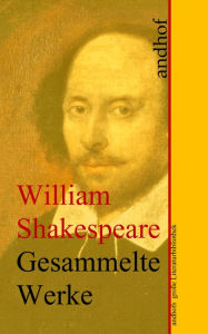 William Shakespeare: Gesammelte Werke: Andhofs groÃe Literaturbibliothek William Shakespeare Author