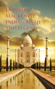 Indian Myth and Legend Donald A. Mackenzie Author