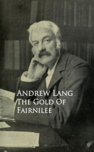 The Gold Of Fairnilee Andrew Lang Author