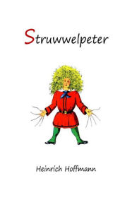 Struwwelpeter: Merry Stories and Funny Pictures Heinrich Hoffmann Author