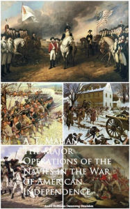 The Major Operations of the Navies in the War of American Independence A. T. Mahan Mahan Author