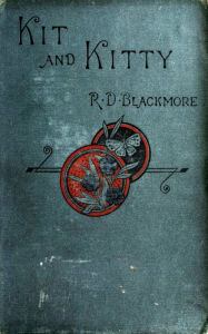 Kit and Kitty: A Story of West Middlesex R. D. Blackmore Author