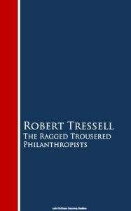 The Ragged Trousered Philanthropists Robert Tressell Author