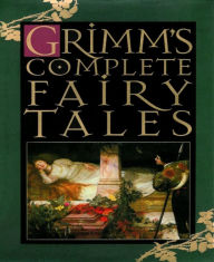 Grimm's Complete Fairy Tales Brothers Grimm Author
