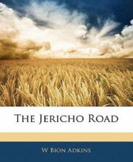 The Jericho Road W. Bion Adkins Author