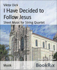 I Have Decided to Follow Jesus: Sheet Music for String Quartet - Viktor Dick