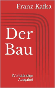 Der Bau (VollstÃ¤ndige Ausgabe) Franz Kafka Author