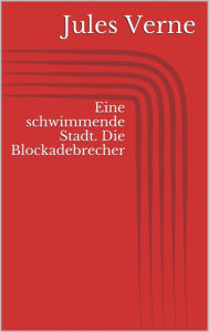 Eine schwimmende Stadt. Die Blockadebrecher Jules Verne Author