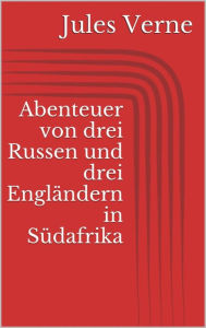 Abenteuer von drei Russen und drei Engländern in Südafrika Jules Verne Author