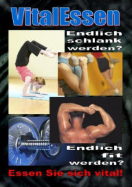 VitalEssen: Endlich schlank werden? Endlich fit werden? Essen Sie sich vital! Wilfried A. Hary Author