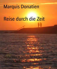 Reise durch die Zeit: Gedanken in sinnliche Tiefen und Leidenschaft Marquis Donatien Author