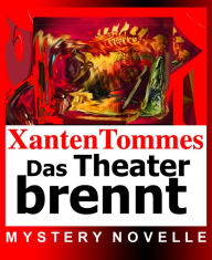Das (MÃ¤rchen)Theater brennt: Xanten Tommes MYSTERY NOVELLE Xanten Tommes Author