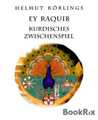 Ey Raquib: Kurdisches Zwischenspiel Helmut KÃ¶rlings Author