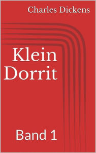 Klein Dorrit, Band 1 Charles Dickens Author