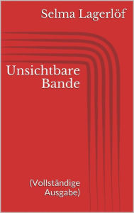 Unsichtbare Bande (Vollständige Ausgabe) Selma Lagerlöf Author
