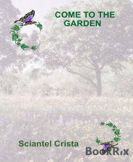 Come To The Garden - Sciantel Crista