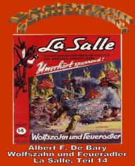 Wolfszahn und Feueradler: La Salle Band 14 Albert F. De Bary Author