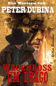 Wagenboss Jim Drago: Cassiopeiapress Western /Edition Bärenklau - Peter Dubina