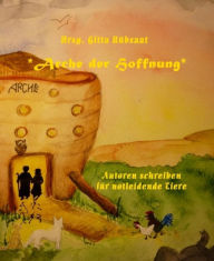 *Arche der Hoffnung*: Autoren schreiben fÃ¼r notleidende Tiere Hrsg. Gitta RÃ¼bsaat Author