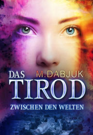 Zwischen den Welten: Das Tirod 1 - Fantasy-Saga M. Dabjuk Author
