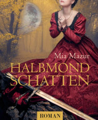 Halbmondschatten: Historischer Liebesroman Mia Mazur Author