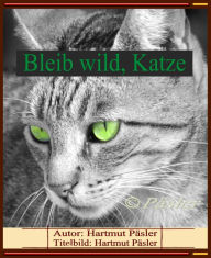 Bleib wild, Katze Hartmut Päsler Author