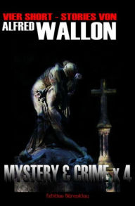 Mystery & Crime X4: Vier Short-Stories: Cassiopeiapress Spannung/ Edition BÃ¤renklau Alfred Wallon Author